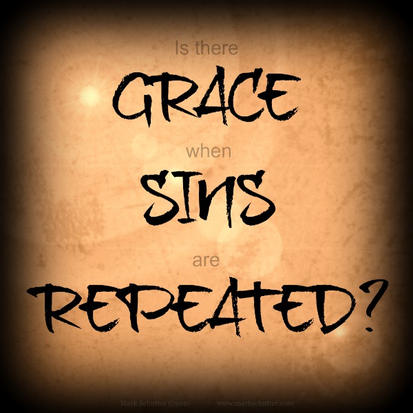 Is there GRACE when SINS are REPEATED??